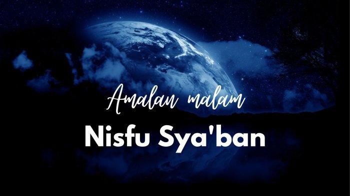 Kapan Dimulainya Malam Nisfu Syaban 2026, Amalan, & Keutamaan?